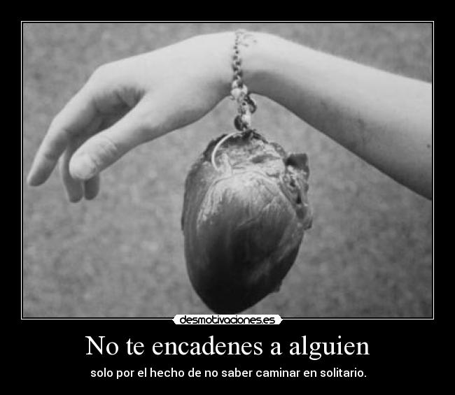 No te encadenes a alguien -