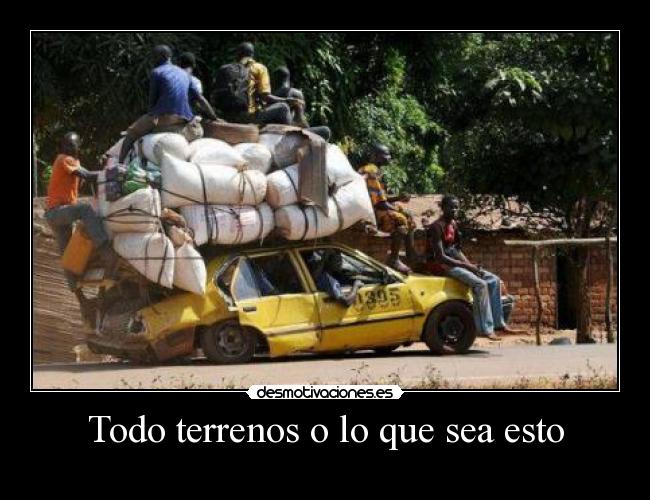 Todo terrenos o lo que sea esto -