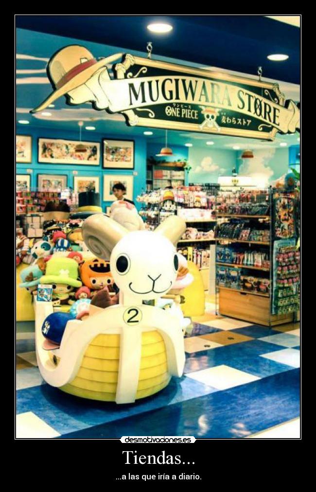 Tiendas... - ...a las que iría a diario.
