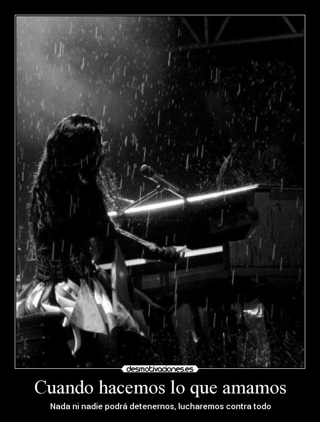 Cuando hacemos lo que amamos - Nada ni nadie podrá detenernos, lucharemos contra todo