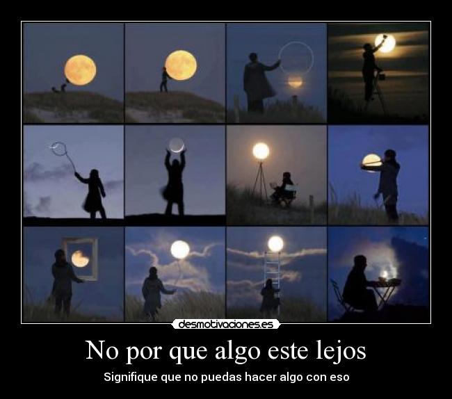 No por que algo este lejos -