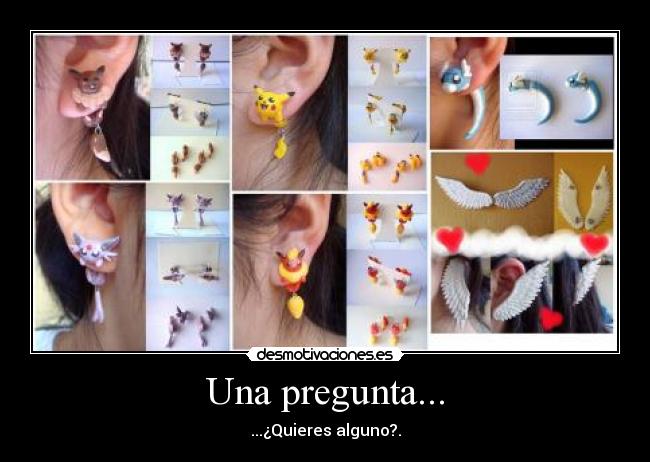 Una pregunta... - ...¿Quieres alguno?.