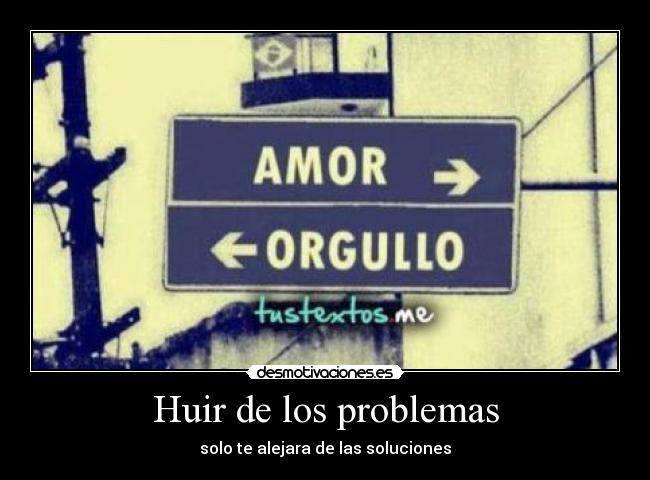 Huir de los problemas - solo te alejara de las soluciones