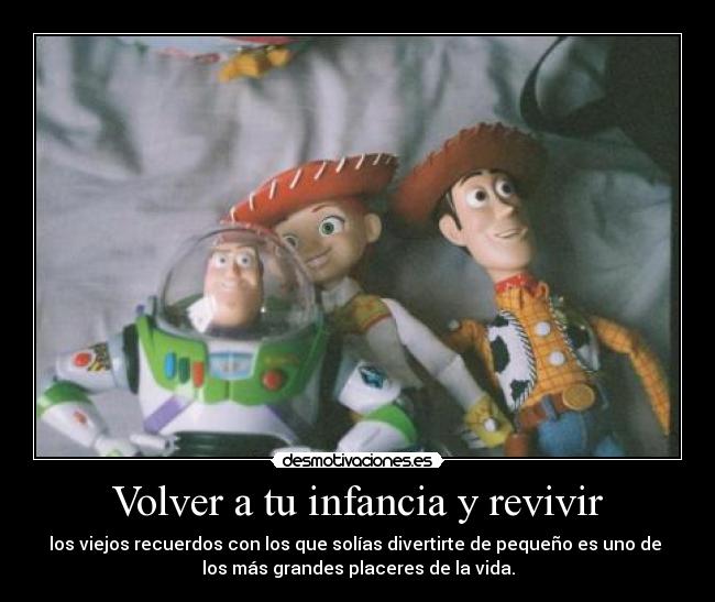 Volver a tu infancia y revivir - los viejos recuerdos con los que solías divertirte de pequeño es uno de 
los más grandes placeres de la vida.