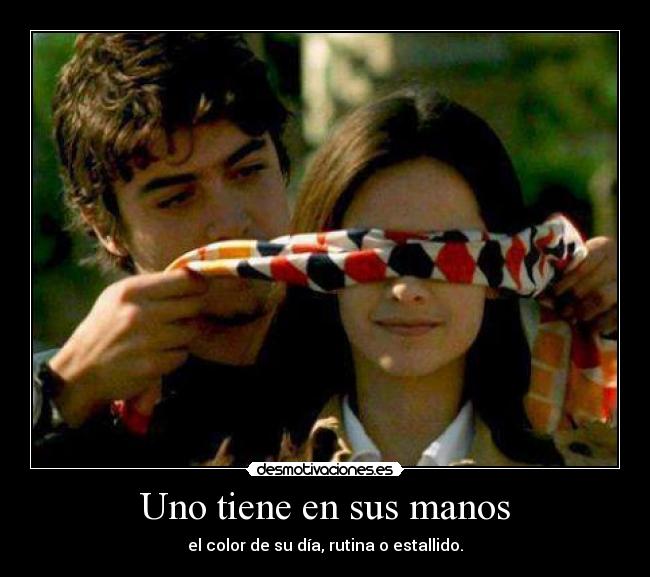 Uno tiene en sus manos - el color de su día, rutina o estallido.