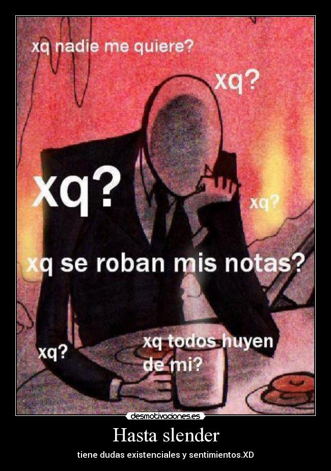 Hasta slender - tiene dudas existenciales y sentimientos.XD