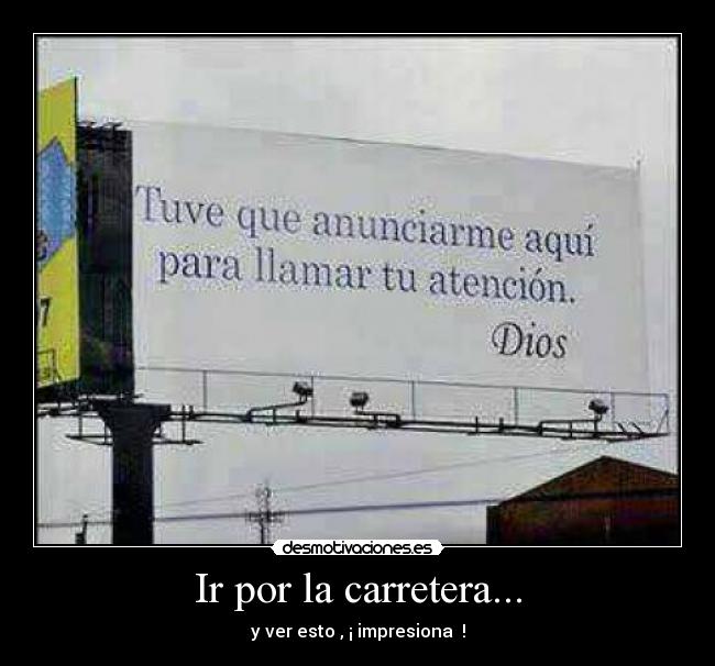 Ir por la carretera... - y ver esto , ¡ impresiona  !