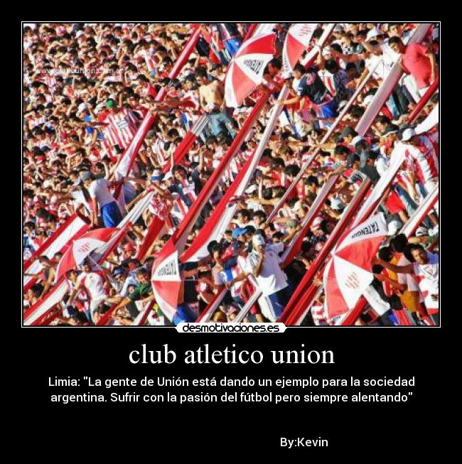 club atletico union - Limia: La gente de Unión está dando un ejemplo para la sociedad
argentina. Sufrir con la pasión del fútbol pero siempre alentando
By:Kevin