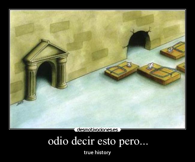 odio decir esto pero... - true history