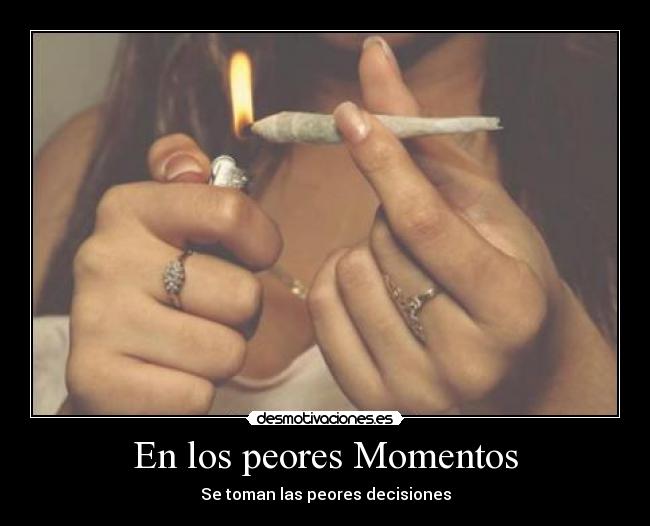 En los peores Momentos - Se toman las peores decisiones