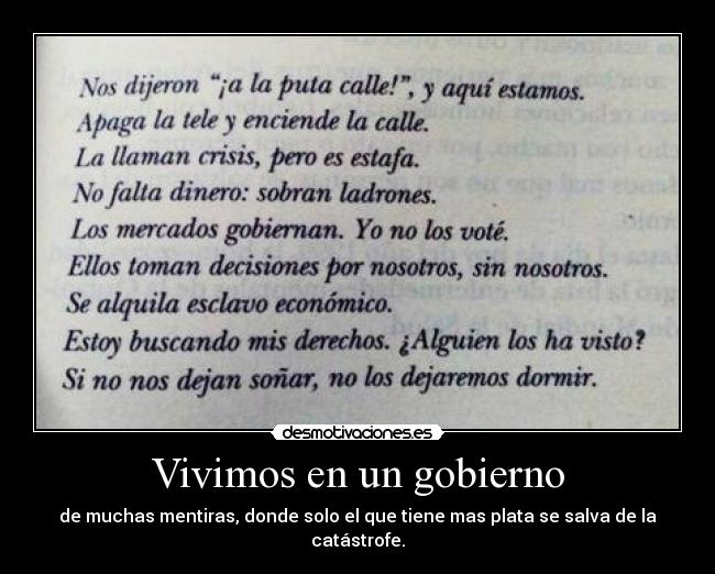 Vivimos en un gobierno - de muchas mentiras, donde solo el que tiene mas plata se salva de la catástrofe.