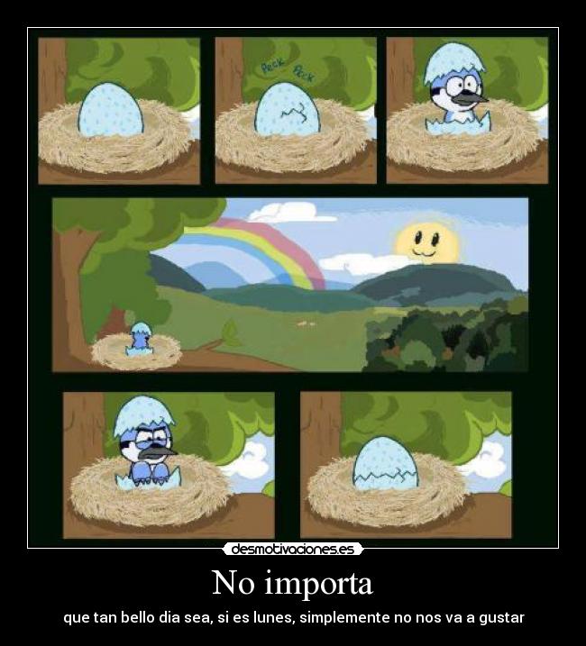 No importa - que tan bello dia sea, si es lunes, simplemente no nos va a gustar