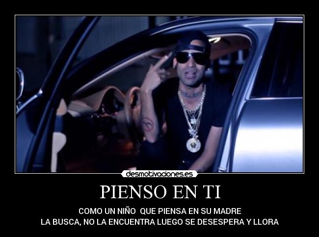 PIENSO EN TI - COMO UN NIÑO QUE PIENSA EN SU MADRE
LA BUSCA, NO LA ENCUENTRA LUEGO SE DESESPERA Y LLORA