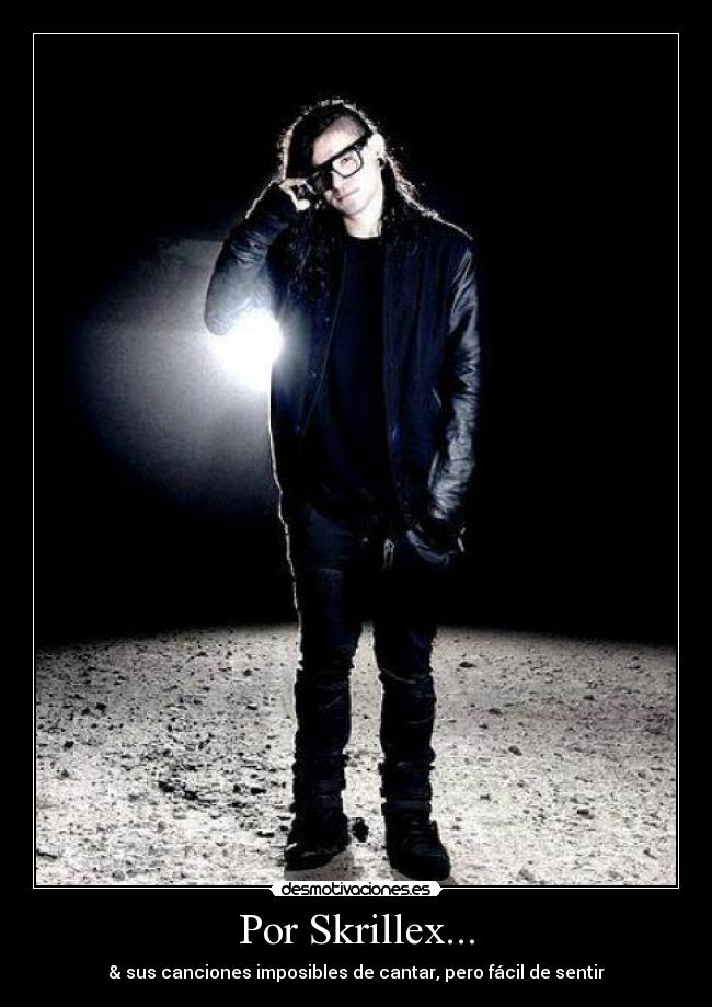 Por Skrillex... -