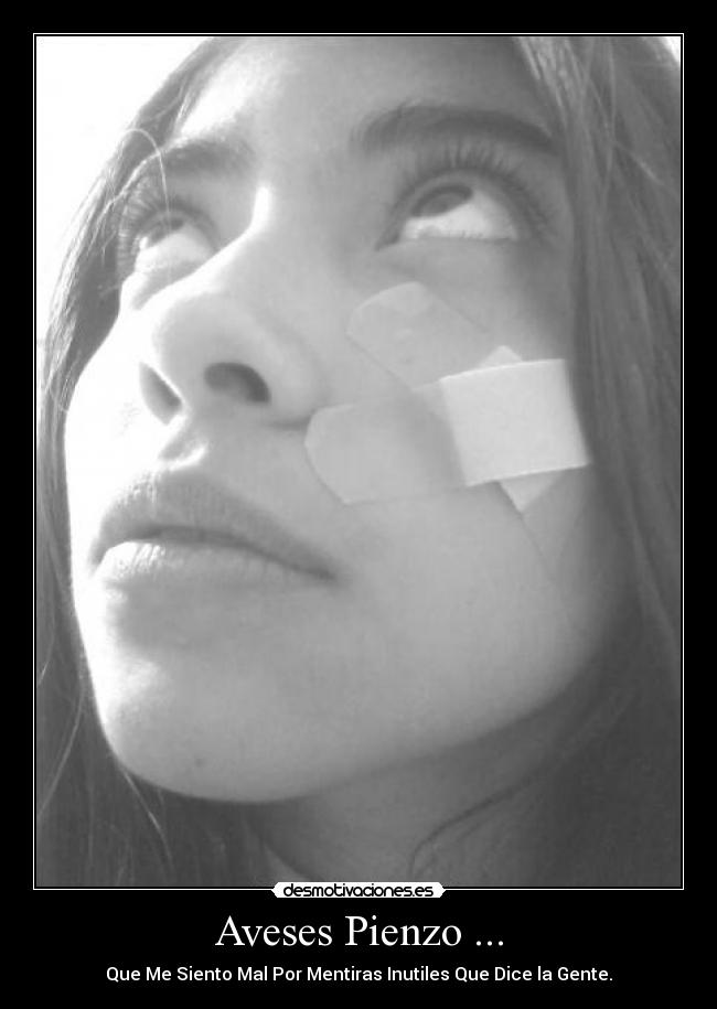 Aveses Pienzo ... - Que Me Siento Mal Por Mentiras Inutiles Que Dice la Gente.
