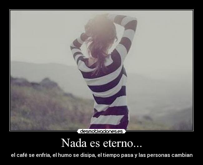 Nada es eterno... - 