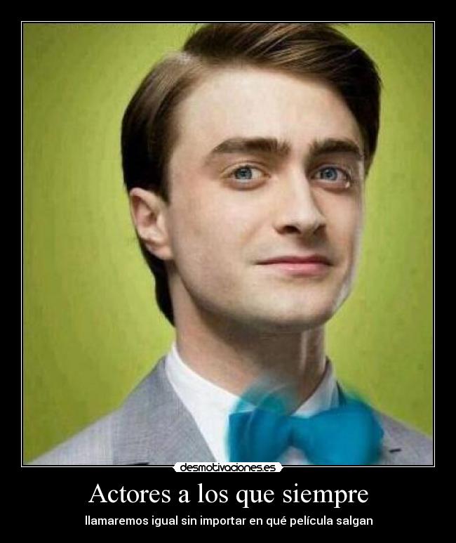 Actores a los que siempre - llamaremos igual sin importar en qué película salgan