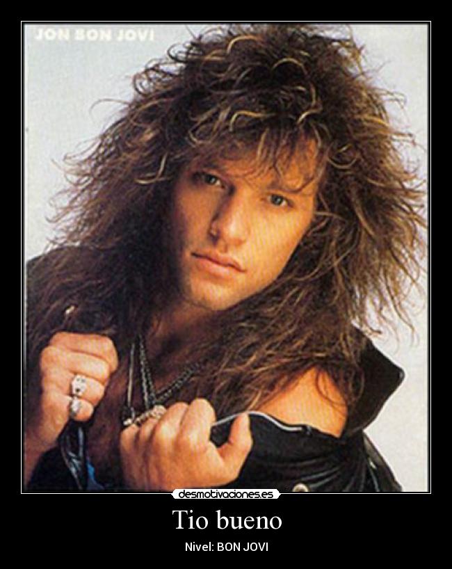 Tio bueno - Nivel: BON JOVI