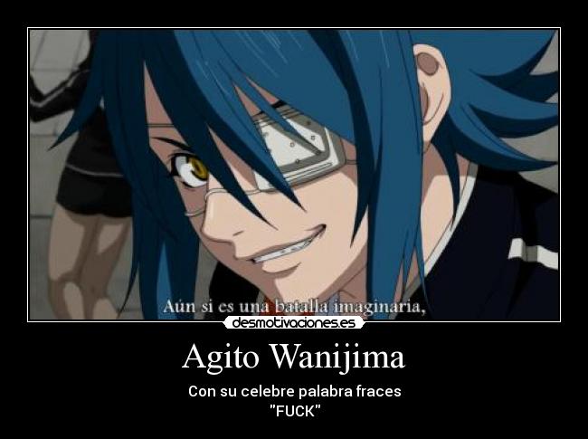 Agito Wanijima - Con su celebre palabra fraces
FUCK