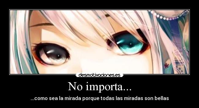 No importa... - ...como sea la mirada porque todas las miradas son bellas