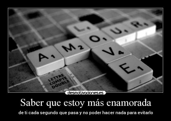 Saber que estoy más enamorada -