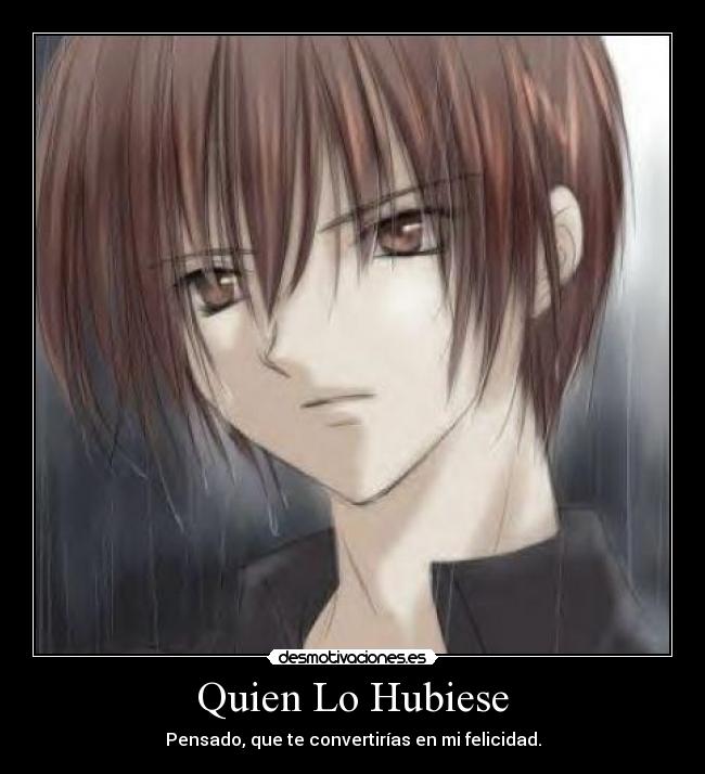 Quien Lo Hubiese - Pensado, que te convertirías en mi felicidad.