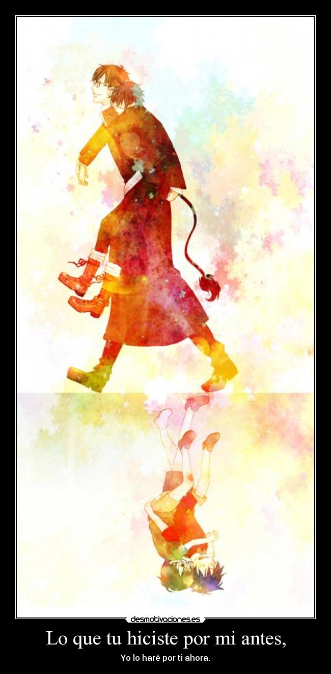 Lo que tu hiciste por mi antes, - Yo lo haré por ti ahora.
