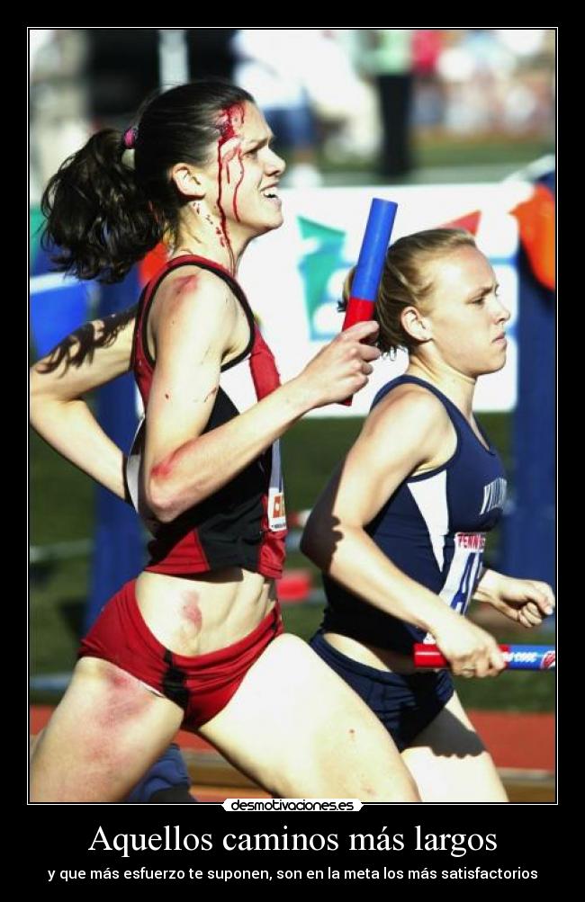 Aquellos caminos más largos - y que más esfuerzo te suponen, son en la meta los más satisfactorios