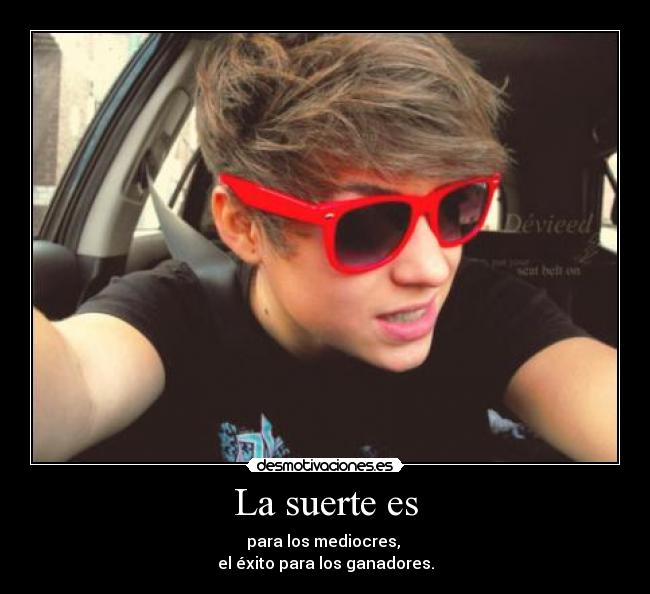 La suerte es -
