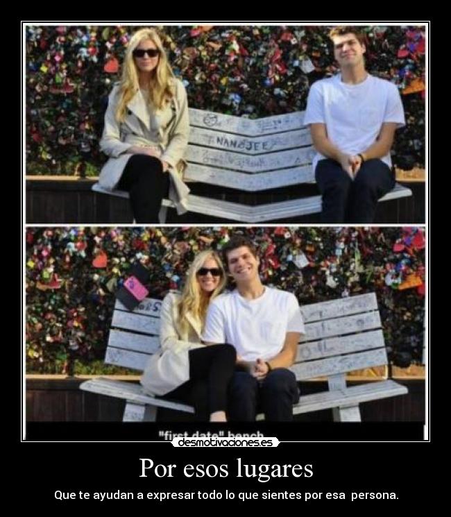 Por esos lugares - Que te ayudan a expresar todo lo que sientes por esa  persona.