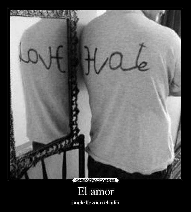 El amor - suele llevar a el odio
