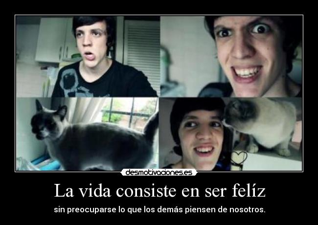 La vida consiste en ser felíz -