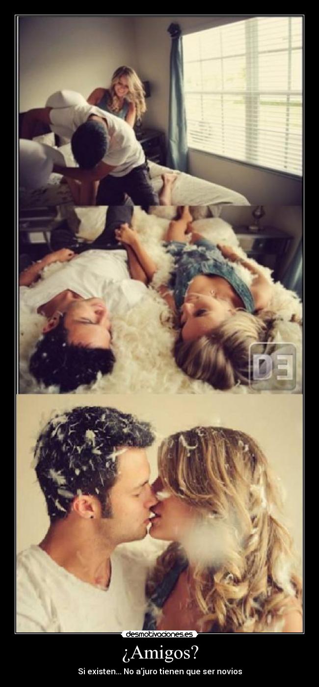¿Amigos? - Si existen... No ajuro tienen que ser novios