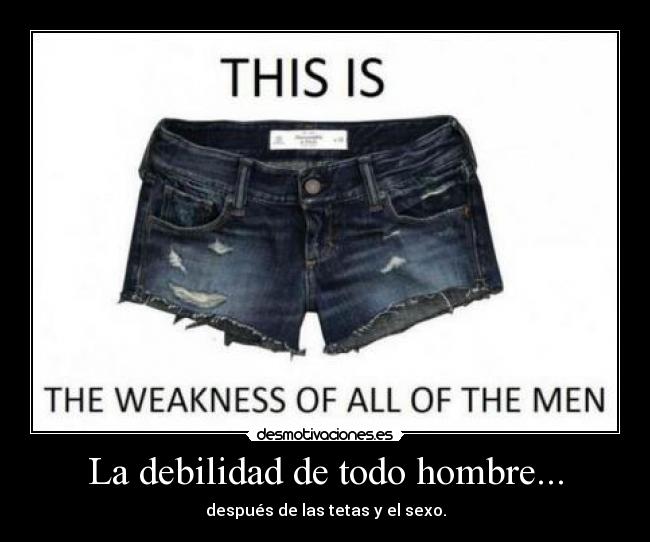 La debilidad de todo hombre... - 