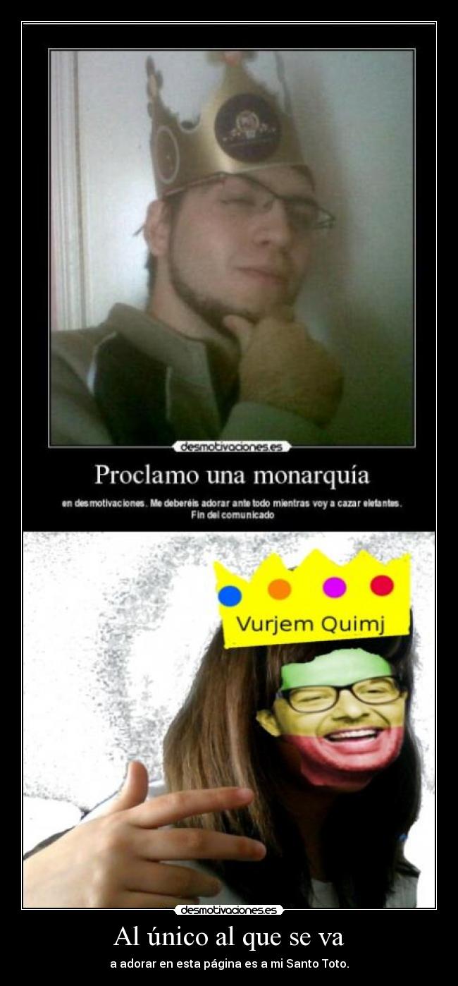 Al único al que se va - a adorar en esta página es a mi Santo Toto.