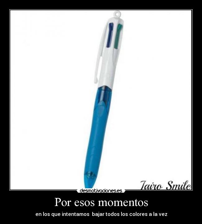 Por esos momentos - en los que intentamos bajar todos los colores a la vez