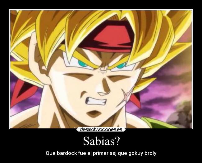 Sabias? - Que bardock fue el primer ssj que gokuy broly