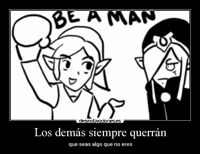 Los demás siempre querrán -