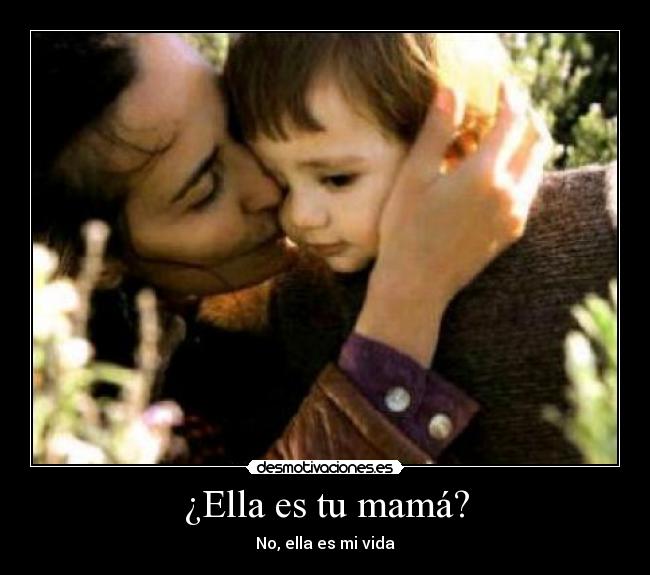 ¿Ella es tu mamá? -
