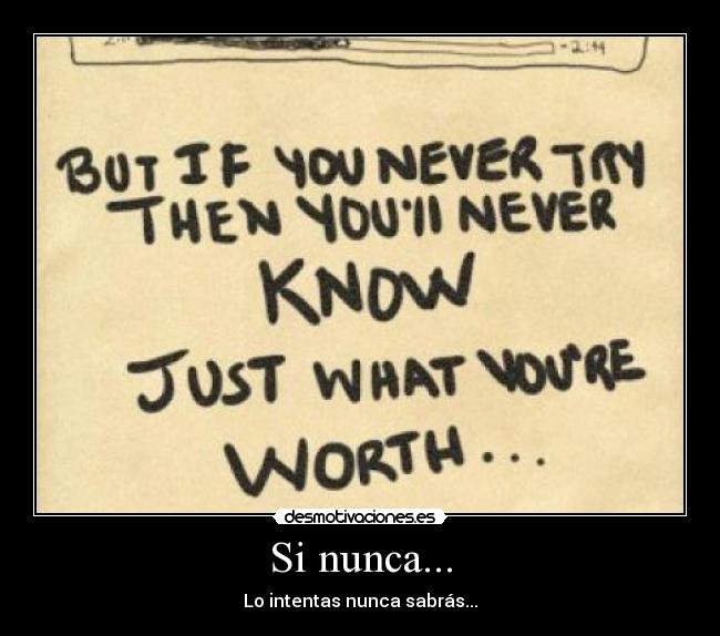Si nunca... - Lo intentas nunca sabrás...
