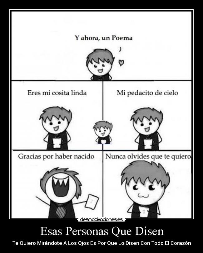 Esas Personas Que Disen - Te Quiero Mirándote A Los Ojos Es Por Que Lo Disen Con Todo El Corazón