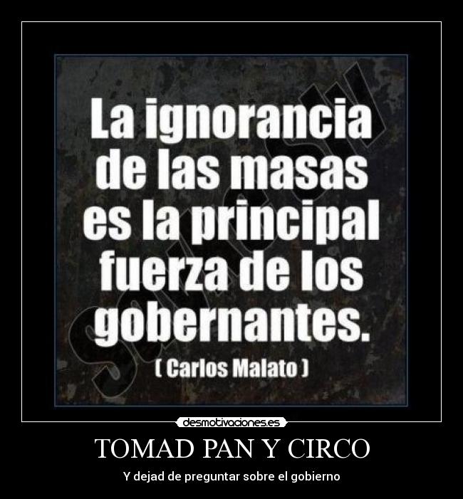 TOMAD PAN Y CIRCO - Y dejad de preguntar sobre el gobierno