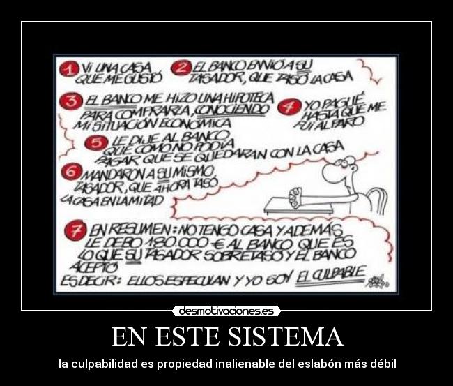 EN ESTE SISTEMA - la culpabilidad es propiedad inalienable del eslabón más débil