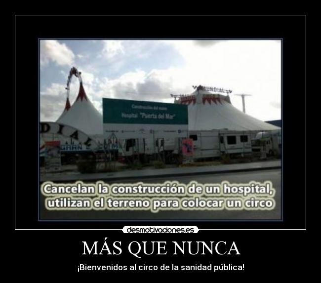 MÁS QUE NUNCA - ¡Bienvenidos al circo de la sanidad pública!