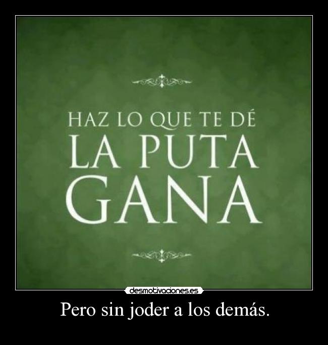 Pero sin joder a los demás. - 