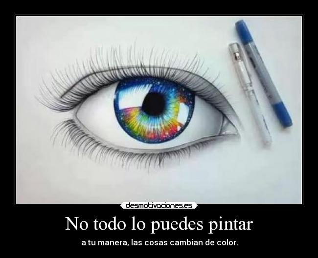 No todo lo puedes pintar - a tu manera, las cosas cambian de color.