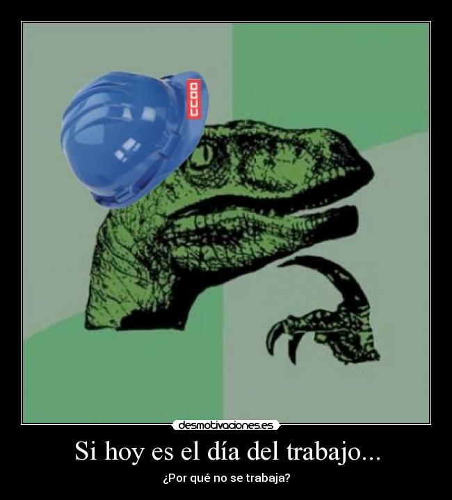 Si hoy es el día del trabajo... - ¿Por qué no se trabaja?