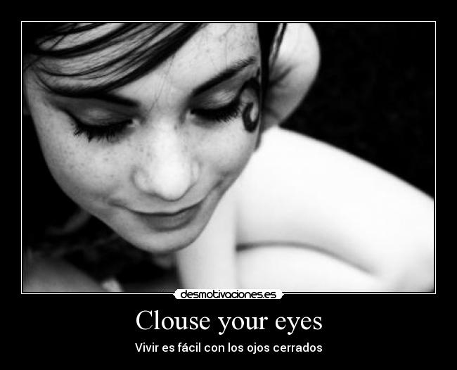 Clouse your eyes - Vivir es fácil con los ojos cerrados