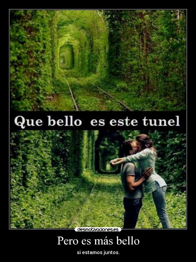Pero es más bello - si estamos juntos.