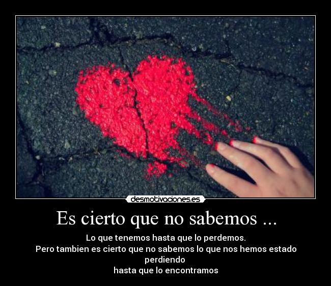 Es cierto que no sabemos ... - 